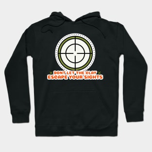 Don't Let The Clay Escape Your Sights Trap Shooting Hoodie